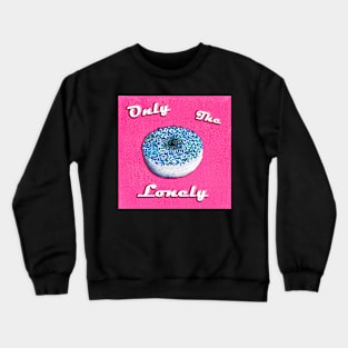 Only The Lonely Crewneck Sweatshirt
